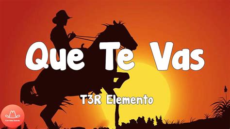 T3r Elemento Que Te Vas Lyrics Youtube