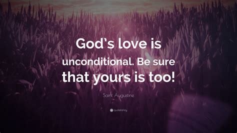 Saint Augustine Quote “gods Love Is Unconditional Be Sure That Yours