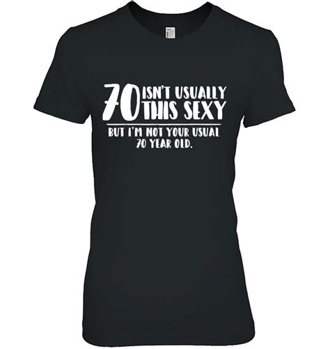 70 And Sexy Shirt Funny 70th Birthday T T Shirts Hoodies Svg And Png Teeherivar