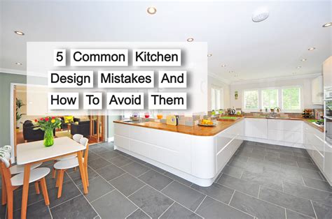 Kitchen Design Mistakes And How To Avoid Them