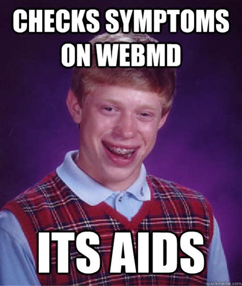 Checks Symptoms On Webmd Its Aids Bad Luck Brian Quickmeme