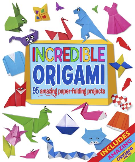 Incredible Origami 95 Amazing Paper Folding Projects Includes