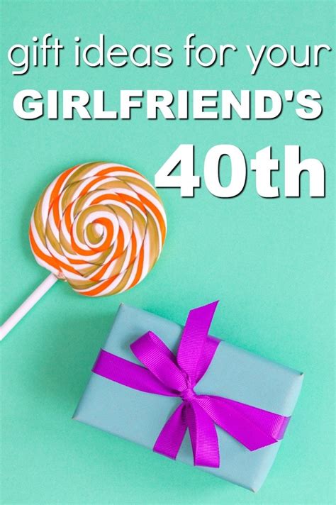 20 t ideas for your girlfriend s 40th birthday unique ter