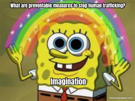 what are preventable measures to stop human trafficking im meme generator