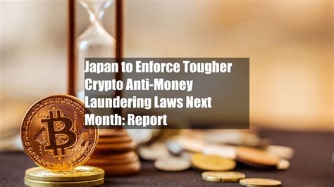 Japan To Enforce Tougher Crypto Anti Money Laundering Laws Next Month