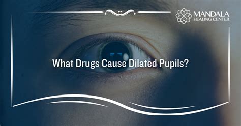 What Kind Of Drugs Cause Dilated Pupils Mandala Healing