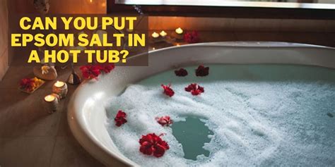 Can You Put Epsom Salt In A Hot Tub