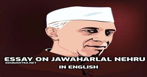 Essay On Jawaharlal Nehru In English Indias Founding Father