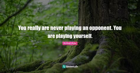 You Really Are Never Playing An Opponent You Are Playing Yourself