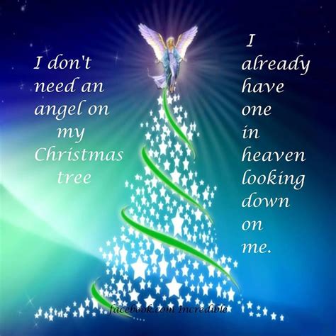 Below is our collection of inspirational, powerful, and beautiful angel quotes, angel sayings, and angel proverbs, collected from a variety of sources over the years. I Dont Need An Angel On My Tree I Already Have One Looking ...