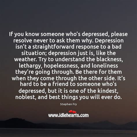 Stephen Fry Picture Quote If You Know Someone Whos Depressed Please