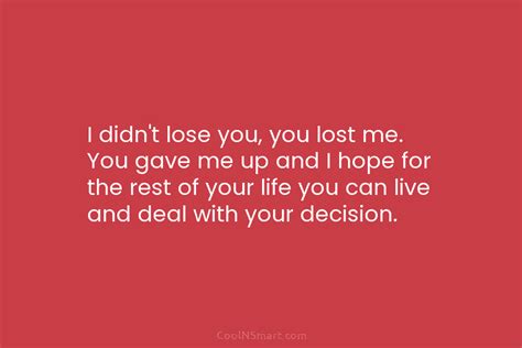 Quote I Didnt Lose You You Lost Me You Gave Me Up And Coolnsmart
