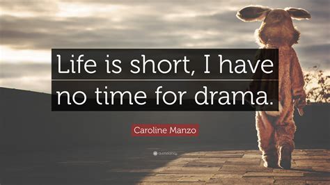 Caroline Manzo Quote “life Is Short I Have No Time For Drama”