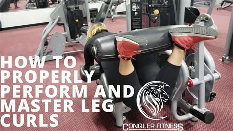 How To Perform And Properly Execute And Master Leg Curls Youtube