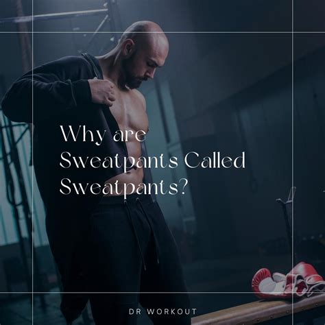 Why Are Sweatpants Called Sweatpants Dr Workout