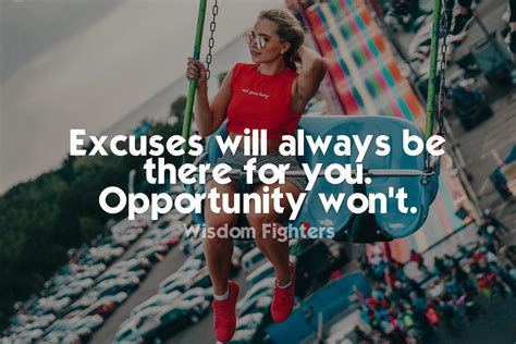 Excuses Will Always Be There For You Opportunity Wont Hard Work