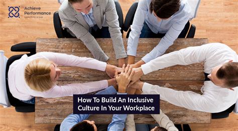 How To Build An Inclusive Culture In Your Workplace Achieve Perf