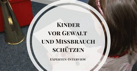 Kinder Vor Gewalt Übergriffen Und Sexuellem Missbrauch Schützen Interview Mit Nils Raupach