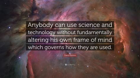 David Bohm Quote Anybody Can Use Science And Technology Without