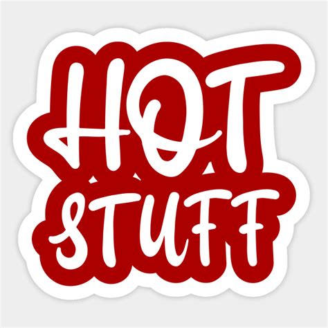 Hot Stuff Hot Stuff Sticker Teepublic