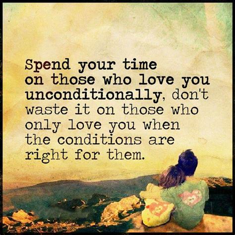 Spend Your Time On Those You Love You Unconditionally