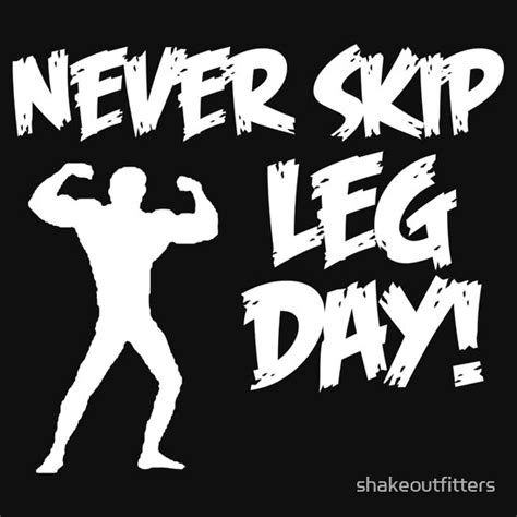Never Skip Leg Day T Shirts And Hoodies By Shakeoutfitters Redbubble
