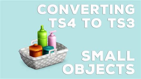 How To Convert Ts4 To Ts3 Small Objects Youtube