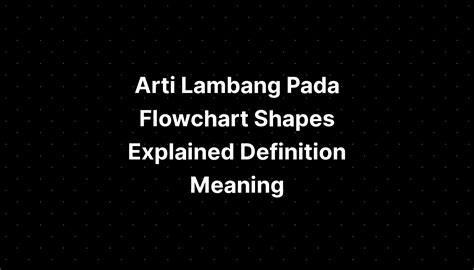 Arti Lambang Pada Flowchart Shapes Explained Definition Meaning Imagesee
