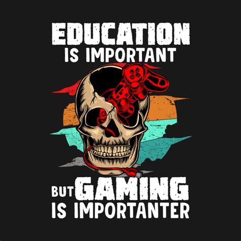 Check Out This Awesome Educationisimportantbutgamingis
