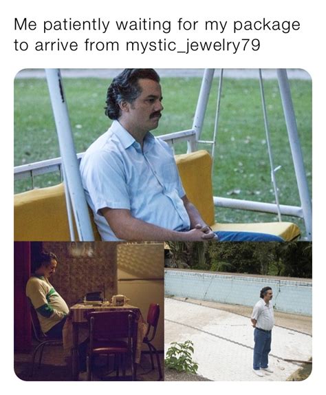 Me Patiently Waiting For My Package To Arrive From Mysticjewelry79