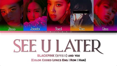 Blackpink 블랙핑크 — See U Later Color Coded Lyrics Engromhan 5 Members You As A Member