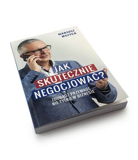 Jak skutecznie negocjować - Mariusz Mszyca Książka - Cena i Opinie ...