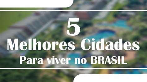 Melhores Cidades Para Viver No Brasil Youtube