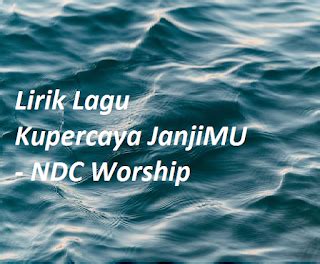 Lirik Lagu Kupercaya Janjimu Ndc Worship Daring Rohani