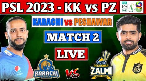 Psl 2023 Live Karachi Kings Vs Peshawar Zalmi 2nd T20 Live Kk Vs Pz