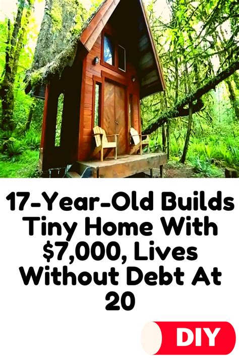 17 Year Old Builds Tiny Home With 7000 Lives Without Debt At 20
