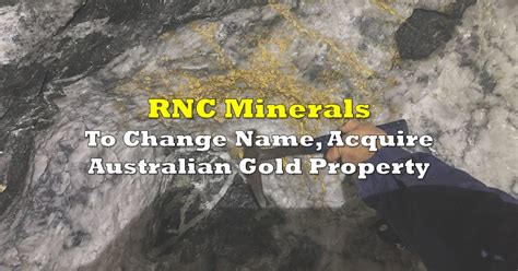 Rnc Minerals To Change Name Acquire Australian Gold Property The