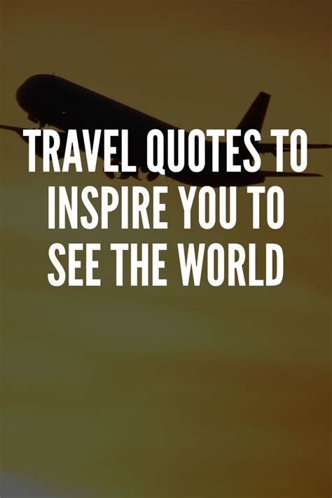 The Words Travel Quotes To Inspire You To See The World On An Airplane