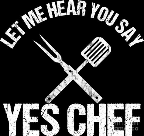 Let Me Hear You Say Yes Chef Professional Cook T Digital Art By