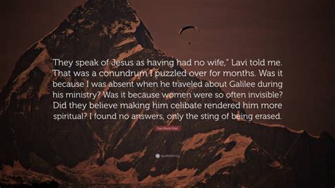 Sue Monk Kidd Quote They Speak Of Jesus As Having Had No Wife Lavi
