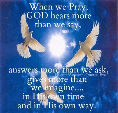 Awesome Quotes When We Pray God Hears More Than We Say Answers More