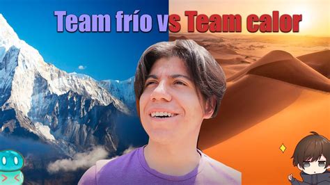 Team Frío Vs Team Calor Richard San Youtube
