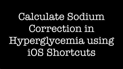 Calculate Sodium Correction In Hyperglycemia Using Ios Shortcuts Youtube