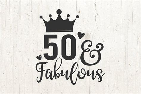 50 And Fabulous Svg Files 50th Birthday Queen Svg Fifty 404205 Svgs