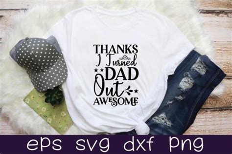8 Thanks Dad I Turned Out Awesome Svg Designs And Graphics