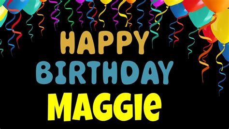 Happy Birthday Maggie Song Birthday Song For Maggie Happy Birthday