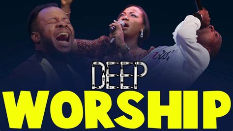 Deep Worship Songs For Breakthrough Latest Nigerian Gospel Music Best