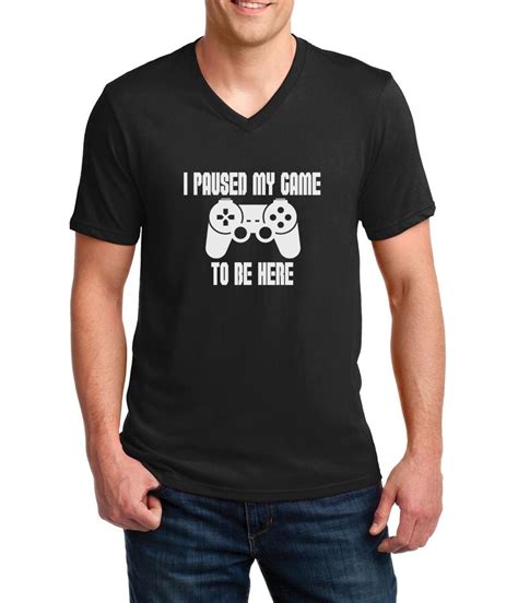 Mens V Neck I Paused My Game To Be Here T Shirt Video Game Shirt Funny Tee Player Tee