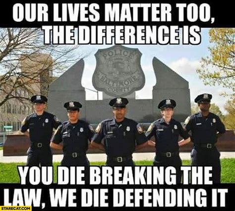 Black Cops Police Our Lives Matter Too The Difference Is You Die