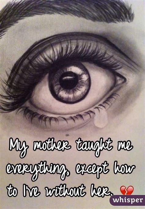 My Mother Taught Me Everything Except How To I Ve Without Her 💔